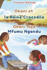 Okani et la Reine Crocodile - Okani mpe Mfumu Ngandu: Livre bilingue Français-Kikongo pour enfants: Apprendre le Kikongo aux enfants (French Edition) cover image