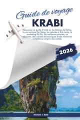 GUIDE DE VOYAGE KRABI 2026: Découvrez un guide d'initié sur les falaises de Railay, la vie nocturne Ao Nang, les retraites à Koh Lanta, le snorkeling ... et des itinéraires complets (French Edition) cover image