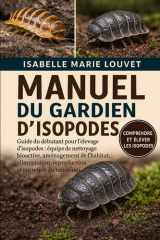 MANUEL DU GARDIEN D'ISOPODES: Guide du débutant pour l'élevage d'isopodes : équipe de nettoyage bioactive, aménagement de l'habitat, alimentation, ... et entretien du terrarium (French Edition) cover image