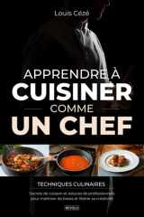 Apprendre à Cuisiner Comme un Chef: Techniques culinaires, secrets de cuisson et astuces de professionnels pour maîtriser les bases et libérer sa créativité (French Edition) cover image