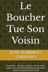Le Boucher Tue Son Voisin: Thriller Noir – Marseille Le Boucher Tue Son Voisin explore avec une précision glaçante la bascule d’un homme ordinaire version XL limité (French Edition) cover image