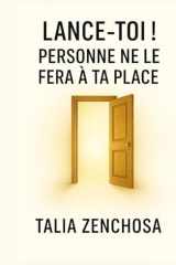 Lance-toi ! Personne ne le fera à ta place: Guide pratique et puissant pour enfin passer à l’action, libérer ton potentiel, te comprendre, te ... vie même si tu doutes encore (French Edition) cover image