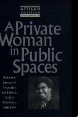 A Private Woman in Public Spaces Barbara Jordan's Speeches on Ethics, Public Religion, and Law cover image