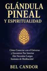 GLÁNDULA PINEAL Y ESPIRITUALIDAD: Cómo Conectar con el Universo y Encontrar Paz Interior ¡Sin Necesitar Largas Sesiones de Meditación! (Glándula Pineal y Supraconciencia ACTIVADA) (Spanish Edition) cover image