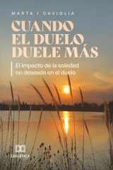 Cuando el duelo duele más: El impacto de la soledad no deseada en el duelo (Spanish Edition) cover image