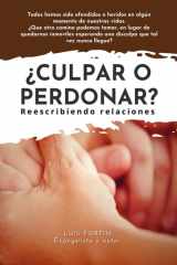 ¿Culpar o Perdonar?: Reescribiendo relaciones (Spanish Edition) cover image