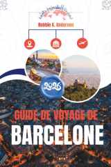 GUIDE DE VOYAGE DE BARCELONE 2026: Comprendre la ville au-delà des apparences (French Edition) cover image
