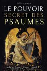 Le Pouvoir Secret des Psaumes: La clé qui ouvre la porte à la grâce, à la protection et à la faveur divine. (French Edition) cover image