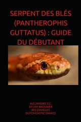 SERPENT DES BLÉS (PANTHEROPHIS GUTTATUS) : GUIDE DU DÉBUTANT (French Edition) cover image