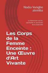 Les Corps de la Femme Enceinte : Une Œuvre d’Art Vivante: La dimension sacrée, spirituelle et ancestrale de la maternité (French Edition) cover image