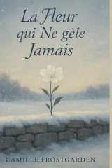 La fleur qui ne gèle jamais: Une plante unique, un mystère botanique, et un hiver qui refuse de répondre (French Edition) cover image