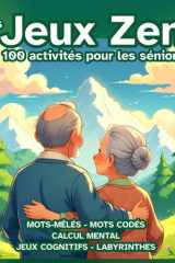 Mes Jeux Zen - Vol. 2 - Cahier d'activités pour séniors : travaillez votre mémoire et votre sens de l'observation : 100 activités stimulantes, jeux de ... anti-âge et sans stress (French Edition) cover image