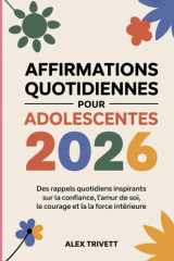 AFFIRMATIONS QUOTIDIENNES POUR ADOLESCENTES 2026: Des rappels quotidiens inspirants sur la confiance, l'amour de soi, le courage et la force intérieure (French Edition) cover image