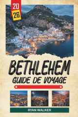 GUIDE DE VOYAGE BETHLEHEM 2026: Église de la Nativité, monuments bibliques, anciennes rues de la ville, routes de pèlerinage et patrimoine de la Terre Sainte (French Edition) cover image