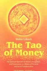 The Tao of Money The Spiritual Approach to Money, Occupation and Possessions as a Means of Personal and Social Transformation cover image