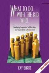 What to Do With the Kid Who. . .: Developing Cooperation, Self-Discipline, and Responsibility in the Classroom cover image