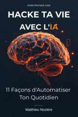 Hacke Ta Vie avec l'IA: 11 Hacks Concrets pour Automatiser Ton Quotidien en 2026 (French Edition) cover image