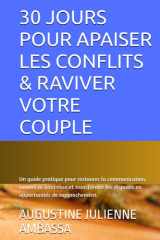 30 JOURS POUR APAISER LES CONFLITS & RAVIVER VOTRE COUPLE: Un guide pratique pour restaurer la communication, raviver la tendresse et transformer les ... Guides pour couples) (French Edition) cover image