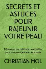 SECRETS ET ASTUCES POUR RAJEUNIR VOTRE PEAU: Découvrez les méthodes naturelles pour une peau jeune et éclatante (French Edition) cover image