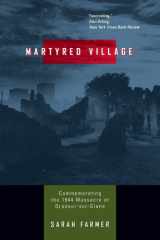 Martyred Village Commemorating the 1944 Massacre at Oradour-sur-Glane cover image