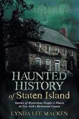 Haunted History of Staten Island Stories of Mysterious People & Places in New York's Richmond County cover image