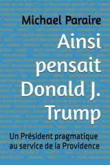 Ainsi pensait Donald J. Trump: Un Président pragmatique au service de la Providence (French Edition) cover image