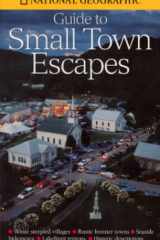 National Geographic's Guide to Small Town Escapes cover image