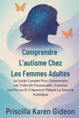 Comprendre L'autisme Chez Les Femmes Adultes: Le Guide Complet Pour Comprendre Les Traits De Personnalité, Exploiter Les Forces Et S'épanouir Malgré Le Spectre Autistique (French Edition) cover image