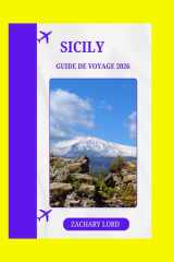 SICILY GUIDE DE VOYAGE 2026: « Guide complet des côtes ensoleillées, des ruines antiques et des saveurs authentiques » (French Edition) cover image