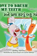 I Love to Brush My Teeth (English Gujarati Bilingual Book for Kids) cover image