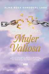 Rompe cadenas: Mujer valiosa: Sana tu niña interior, abraza tu identidad y despierta el poder que Dios sembró en ti. Vive con amor propio, abundancia y plenitud. (Spanish Edition) cover image