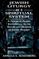 Jewish Liturgy as a Spiritual System: A Prayer-By-Prayer Explanation of the Nature and Meaning of Jewish Worship cover image