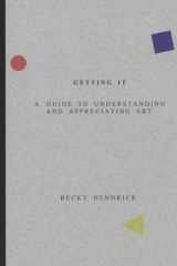 Getting It: A Guide to Understanding and Appreciating Art cover image