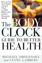 The Body Clock Guide to Better Health How to Use your Body's Natural Clock to Fight Illness and Achieve Maximum Health cover image
