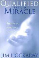 Qualified for a Miracle: Secrets to Receiving from God cover image
