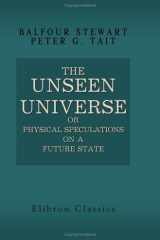 The Unseen Universe Or, Physical Speculations on a Future State cover image