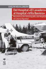 Del hospital «el lavadero» al hospital «Villa Baviera». Reconstrucción historiográfica del hospital de Colonia Dignidad cover image