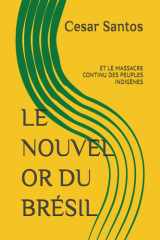 LE NOUVEL OR DU BRÉSIL: ET LE MASSACRE CONTINU DES PEUPLES INDIGÈNES (French Edition) cover image
