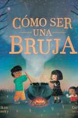 Cómo ser una bruja (How to Be a Witch Spanish Edition) cover image