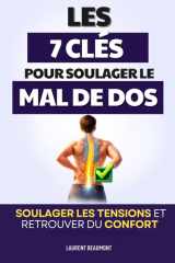 Les 7 Clés pour Soulager le Mal de Dos: Une Approche Globale pour Soulager les Tensions et Retrouver du Confort | Livre SOS Mal de Dos | Anti Mal de ... | Lutter contre la Sciatique (French Edition) cover image