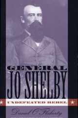 General Jo Shelby Undefeated Rebel cover image