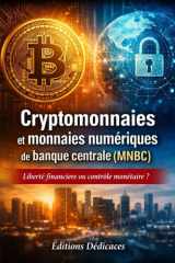 Cryptomonnaies et monnaies numériques de banque centrale (MNBC): Liberté financière ou contrôle monétaire ? (French Edition) cover image