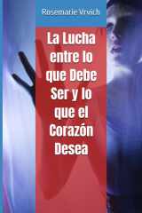 La Lucha entre lo que Debe Ser y lo que el Corazón Desea (Spanish Edition) cover image