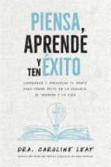 Piensa, aprende y ten éxito Comprende y aprovecha tu mente para tener éxito en la escuela, el trabajo y la vida cover image