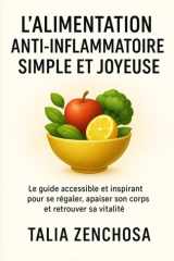 L’alimentation anti-inflammatoire simple et joyeuse: Apaiser son corps, comprendre ses émotions et retrouver une relation saine avec la nourriture (French Edition) cover image