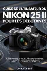 GUIDE DE L'UTILISATEUR DU NIKON 25 II POUR LES DÉBUTANTS: Guide pratique pour la photographie, la vidéo et les photos créatives (French Edition) cover image