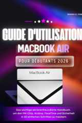 Guide D'utilisation Du Macbook Air Pour Débutants 2026: Le manuel essentiel adapté aux seniors pour maîtriser la puce M4, l'airdrop, FaceTime et la ... simples (MacBook User Guide) (French Edition) cover image