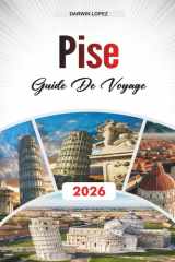 GUIDE DE VOYAGE PISE 2026: Découvrez des joyaux cachés, des monuments historiques, des conseils de voyage et des expériences de vacances inoubliables (French Edition) cover image