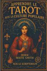 Apprendre le Tarot avec la culture pop - 78 arcanes du Rider Waite Smith décryptés - Guide complet pour apprendre, interpréter et pratiquer avec vos ... et lectures pratiques (French Edition) cover image
