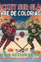 Hockey Sur Glace Livre de Coloriage. Édition Action de Grâce. Garçons Adolescents et Hommes: 40 Illustrations. Art du Sport de Récolte, Paysages ... pour chaque saison !) (French Edition) cover image